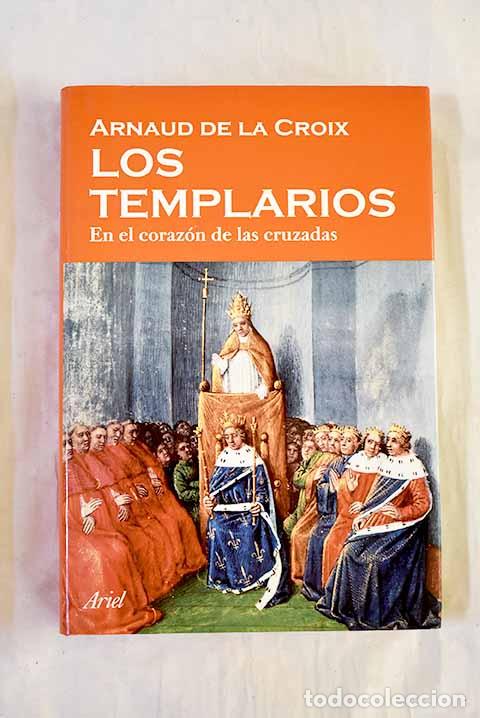 B&uuml;cher: Los templarios : en el coraz&oacute;n de las cruzadas.- La Croix, Arnaud de