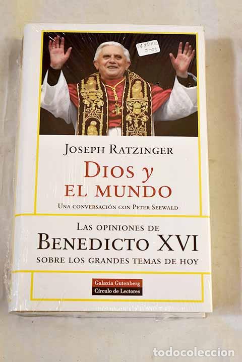 books: Dios y el mundo: creer y vivir en nuestra &eacute;poca : una conversaci&oacute;n con Peter Seewald.- Benedicto XVI