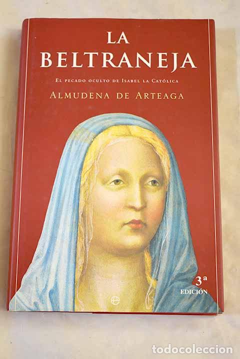 Libros: La Beltraneja: el pecado oculto de Isabel la Cat&oacute;lica.- Arteaga, Almudena de