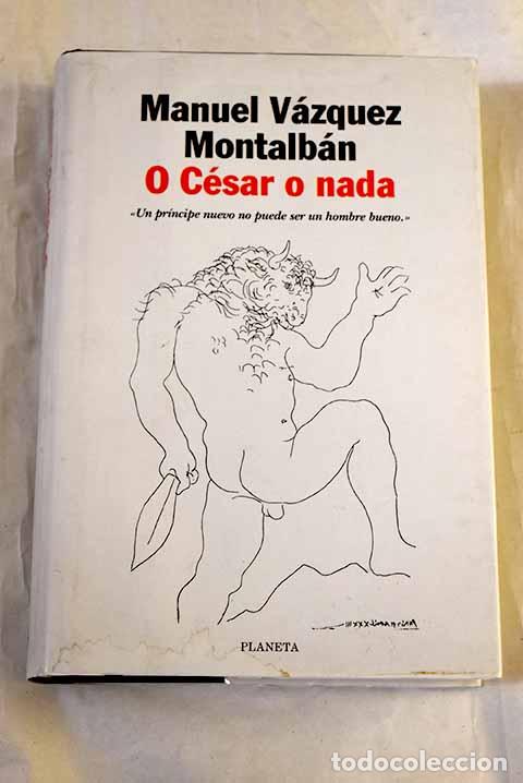 Libros: O C&eacute;sar o nada: V&aacute;zquez Montalb&aacute;n, Manuel.- V&aacute;zquez Montalb&aacute;n, Manuel