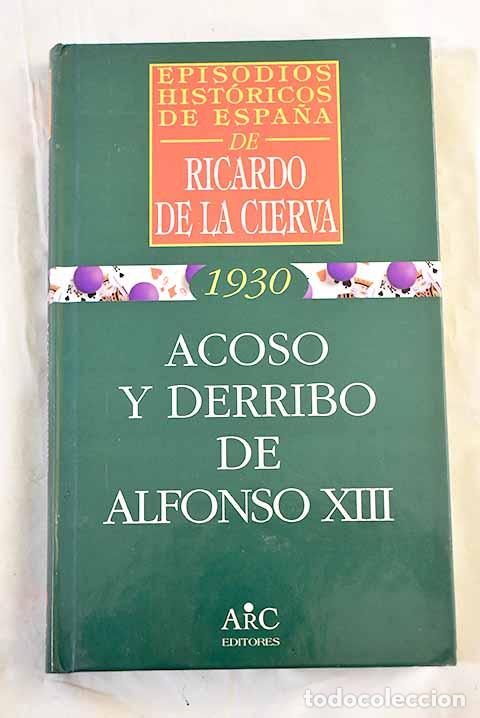 Libros: Acoso y derribo de Alfonso XIII.- Cierva, Ricardo de la - Foto 1