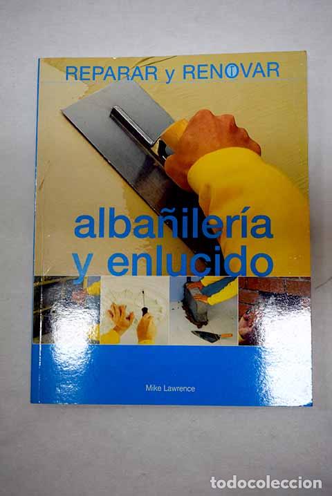Libros: Alba&ntilde;iler&iacute;a y enlucido: reparaciones y renovaciones.- Lawrence, Mike