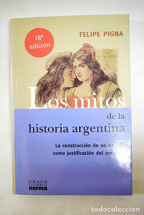 Libros: Los mitos de la historia argentina.- Pigna, Felipe