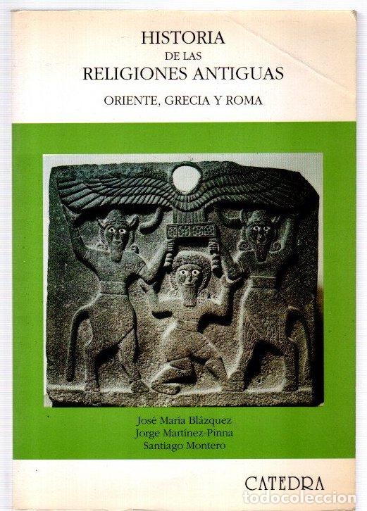 Libros: Historia de las religiones antiguas. Oriente, Grecia y Roma - Bl&aacute;zquez, Jos&eacute; Mar&iacute;a / Mart&iacute;nez-Pinna,