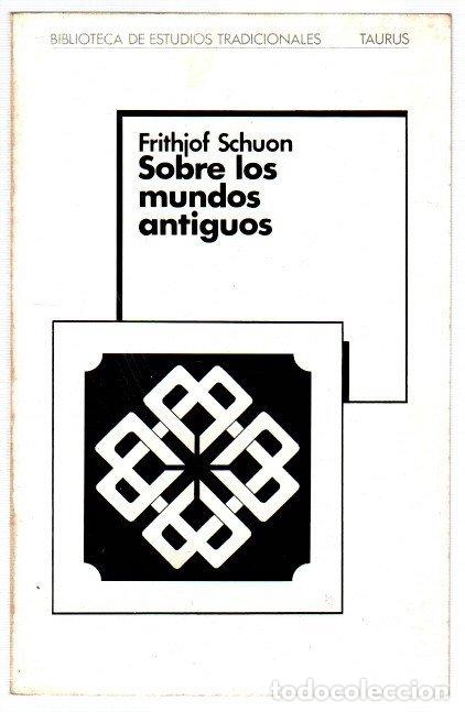 Libros: Sobre los mundos antiguos - Schuon, Frithhof