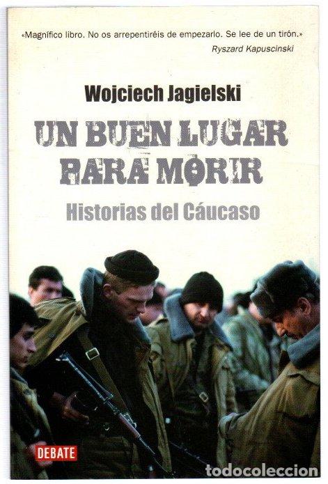 Libros: Un buen lugar para morir. Historias del C&aacute;ucaso - Jagielski, Wojciech