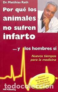 Libros: POR QUE LOS ANIMALES NO SUFREN INFARTO Y LOS HOMBRES SI - MATTIAS RATH