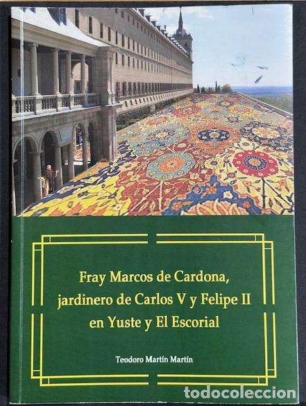 Libros: FRAY MARCOS DE CARDONA, JARDINERO DE CARLOS V Y FELIPE II EN YUSTE Y EL ESCORIAL - MARTIN MARTIN, Te