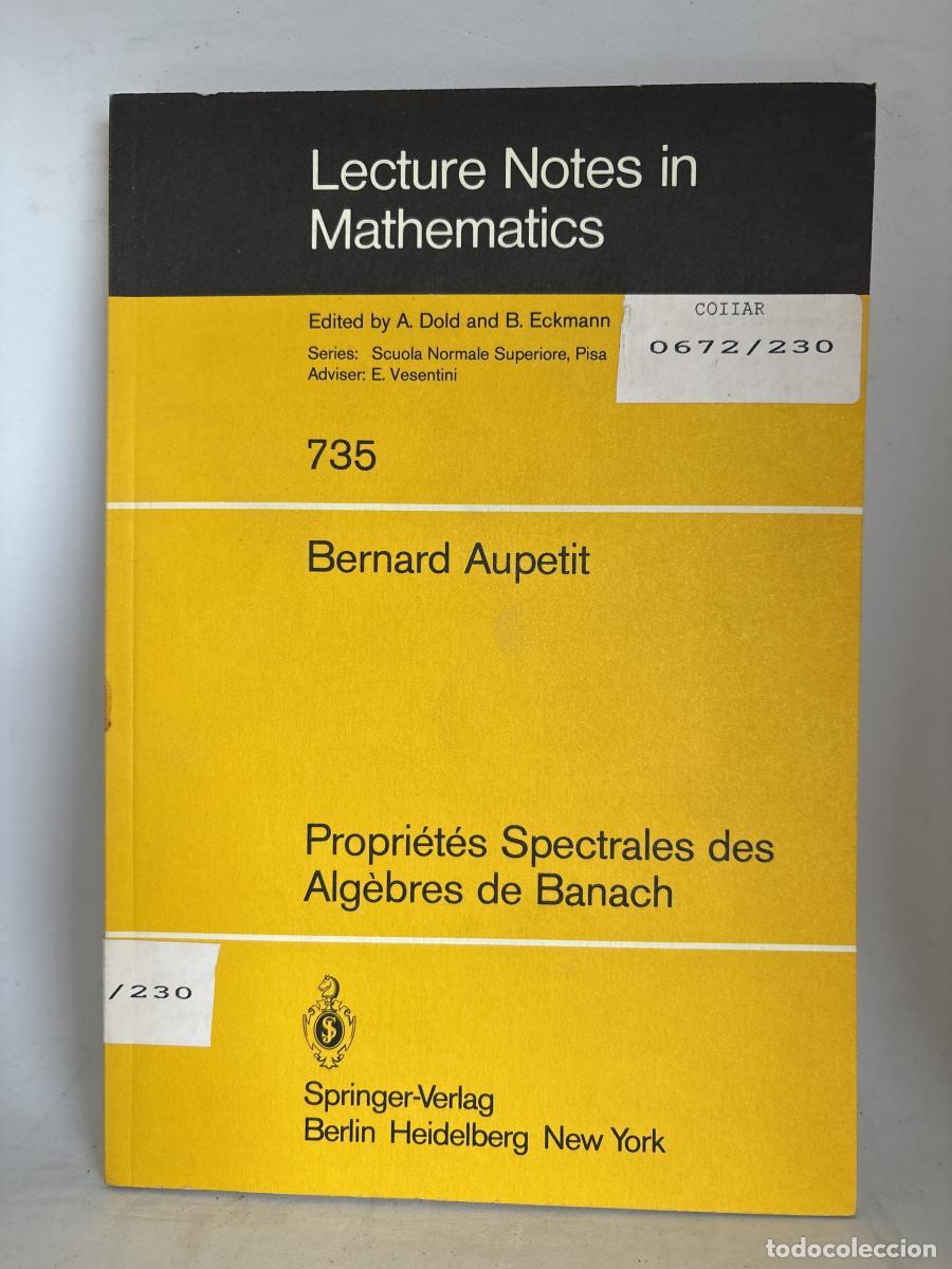 Libros: LECTURE NOTES IN MATHEMATICS. N&ordm;735. PROPI&Eacute;T&Eacute;S SPECTRALES DES ALG&Eacute;BRES DE BANACH. A COLECTION OF INF