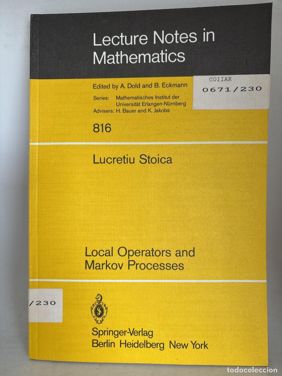 B&uuml;cher: LECTURE NOTES IN MATHEMATICS. N&ordm;816. LOCAL OPPERATORS AND MARKOV PROCESSES. - LUCRETIU STOICA TDK838