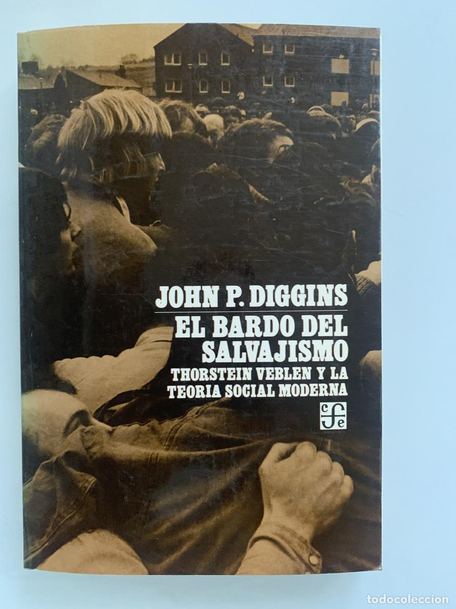 Libros: EL BARDO DEL SALVAJISMO. THORSTEIN VEBLEN Y LA TEOR&Iacute;A SOCIAL MODERNA - John P. Diggins