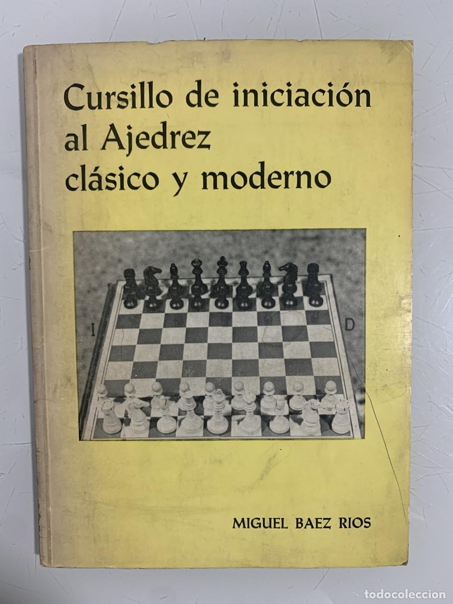 Libros: CURSILLO DE INICIACI&Oacute;N AL AJEDREZ CL&Aacute;SICO Y MODERNO - Miguel B&aacute;ez R&iacute;os