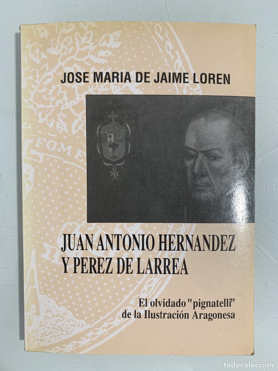 Libros: JUAN ANTONIO HERN&Aacute;NDEZ Y P&Eacute;REZ DE LARREA (El olvidado &rdquo;pignatelli&rdquo; de la Ilustraci&oacute;n Aragonesa - Jos