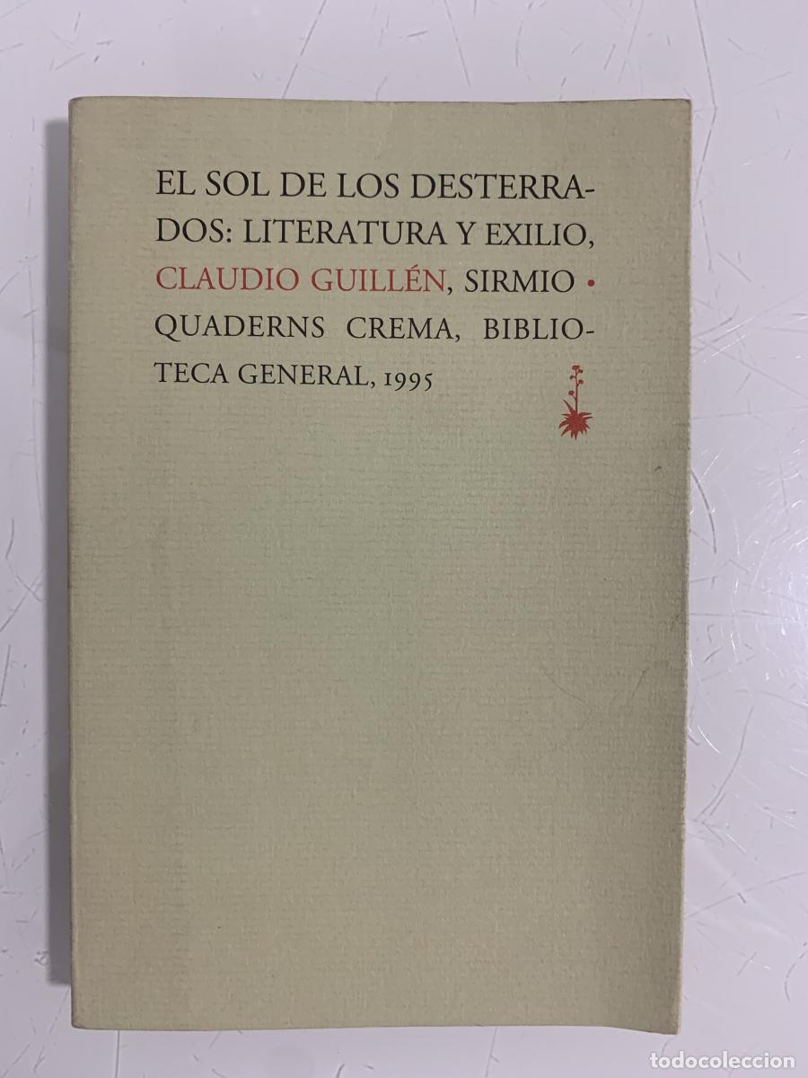 Libros: EL SOL DE LOS DESTERRADOS: LITERATURA Y EXILIO - Claudio Guill&eacute;n