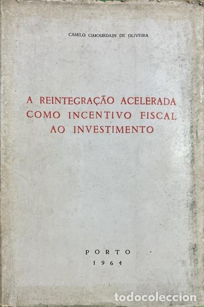 Libros: CIMOURDAIN DE OLIVEIRA. (Camilo) - A REINTEGRA&Ccedil;&Atilde;O ACELERADA COMO INCENTIVO FISCAL AO INVESTIMENTO. [