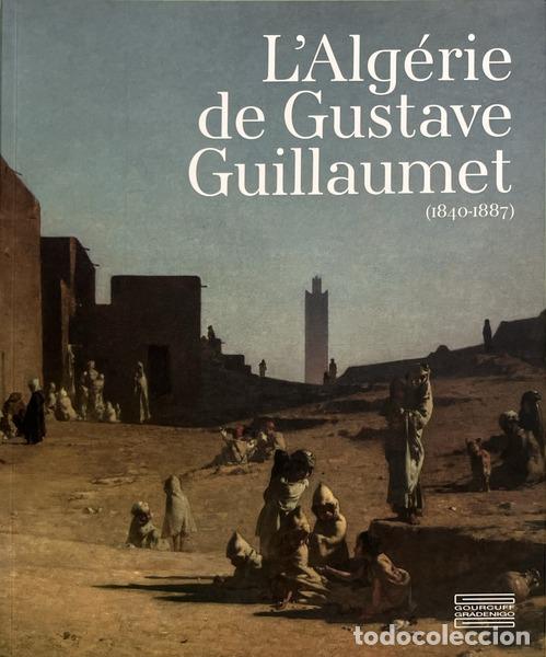 Livres: ALG&Eacute;RIE (L�) DE GUSTAVE GUILLAUMET (1840-1887).
