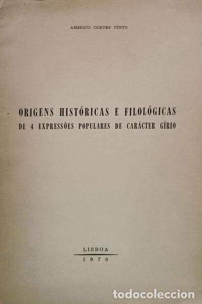 Livres: CORT&Eacute;S PINTO. (Am&eacute;rico) - ORIGENS HIST&Oacute;RICAS E FILOL&Oacute;GICAS DE 4 EXPRESS&Otilde;ES POPULARES DE CAR&Aacute;CTER G&Iacute;R
