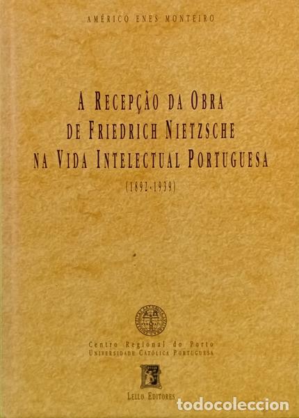 Libros: ENES MONTEIRO. (Am&eacute;rico) - A RECEP&Ccedil;&Atilde;O DA OBRA DE FRIEDRICH NIETZSCHE NA VIDA INTELECTUAL PORTUGUESA