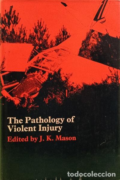 Libros: MASON. (J. K.) - PATHOLOGY (THE) OF VIOLENT INJURY.