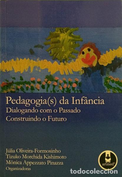 Libros: OLIVEIRA-FORMOSINHO. (J&uacute;lia), Tizuko Morchida Kishimoto e M&ocirc;nica Appezzato Pinazza. - PEDAGOGIA(S) D