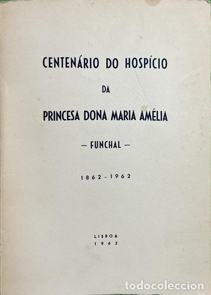 Livres: CENTEN&Aacute;RIO DO HOSP&Iacute;CIO DA PRINCESA DONA MARIA AM&Eacute;LIA � FUNCHAL � 1862-1962.