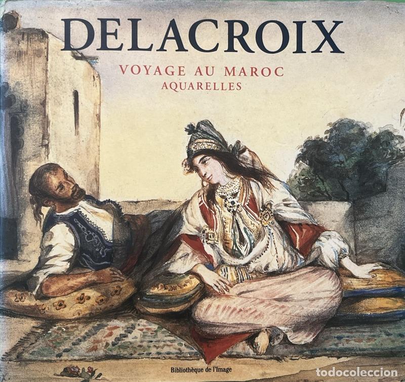 books: DELACROIX. (Eug&egrave;ne) e Alain Daguerre de Hureaux. - DELACROIX, VOYAGE AU MAROC - AQUARELLES.