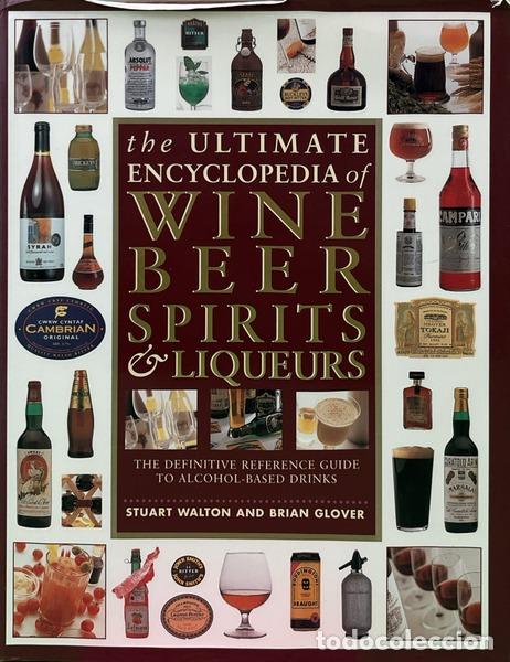 books: WALTON. (Stuart) e Brian Glover. - THE ULTIMATE ENCYCLOPEDIA OF WINE, BEER, SPIRITS & LIQUEURS.