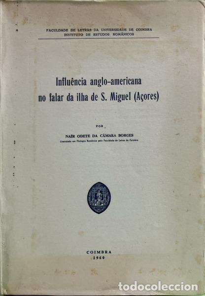 Libros: C&Acirc;MARA BORGES. (Na&iacute;r Odete da) - INFLU&Ecirc;NCIA ANGLO-AMERICANA NO FALAR DA ILHA DE S. MIGUEL (A&Ccedil;ORES).