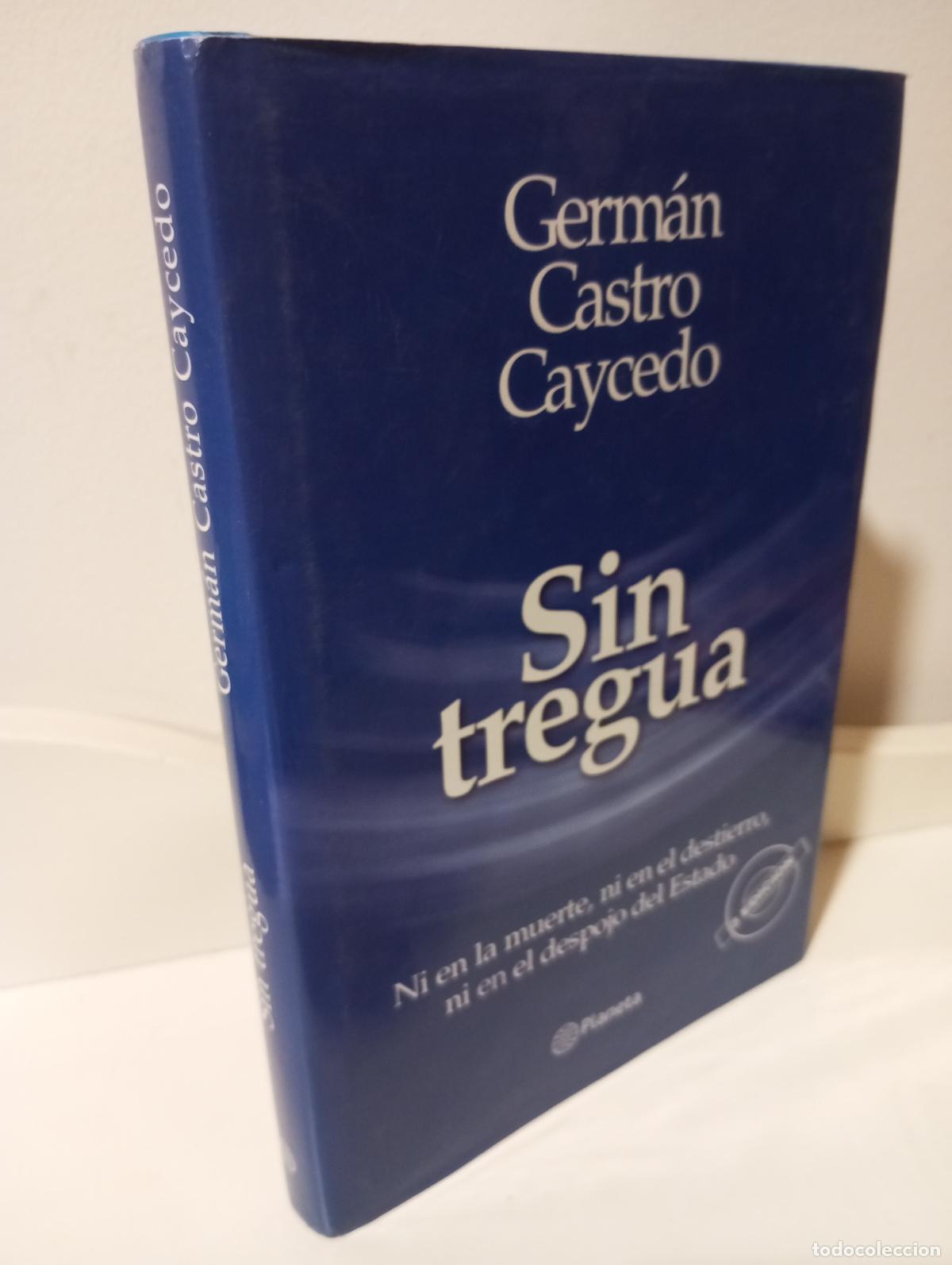 Libros: SIN TREGUA Ni la muerte, ni en el destierro, ni en el despojo del estado - Castro Caycedo, German