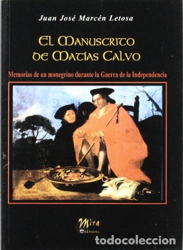 Libri di seconda mano: EL MANUSCRITO DE MATIAS CALVO. Memorias de un Monegrino durante la Guerra de la Independencia. - Jua