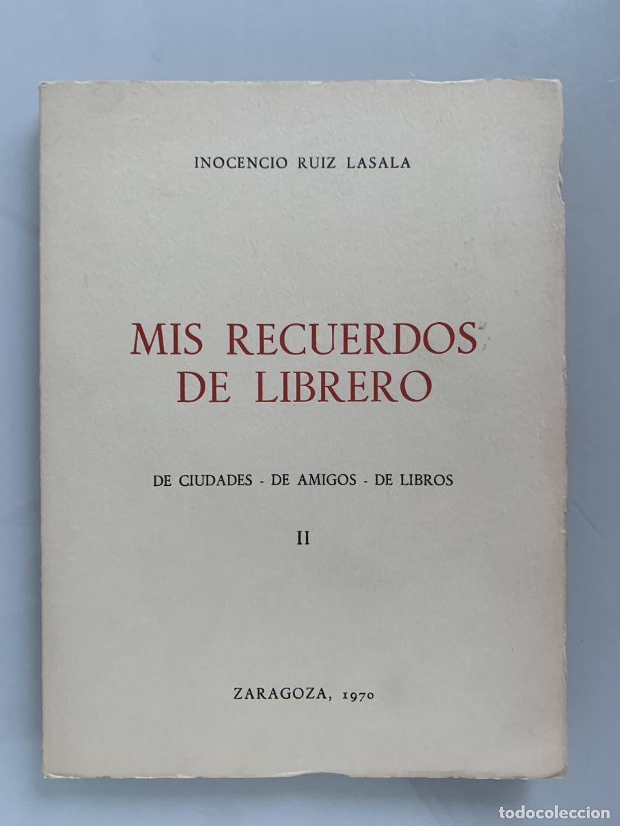 Libros: MIS RECUERDOS DE LIBRERO (De Ciudades, De Amigos, De Libros) Tomo II - Inocencio Ruiz Lasala