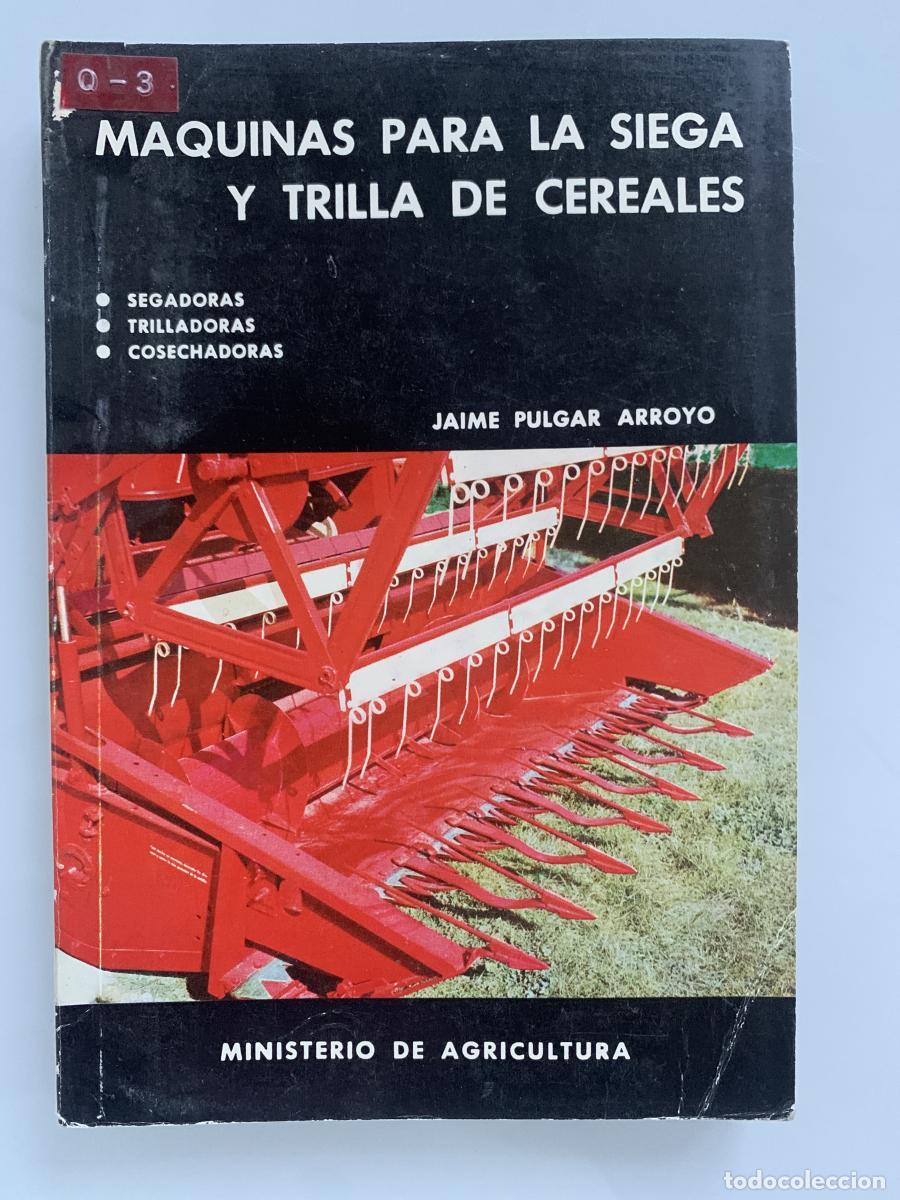 Libros: M&Aacute;QUINAS PARA LA SIEGA Y TRILLA DE CEREALES (Segadoras, Trilladoras y Cosechadoras) - Jaime Pulgar A