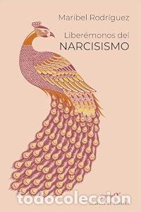 Libros: Liber&eacute;monos del narcisismo. - Mar&iacute;a Isabel Rodr&iacute;guez Fern&aacute;ndez