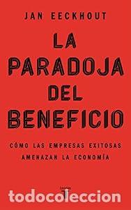 Libros: La paradoja del beneficio. C&oacute;mo las empresas exitosas amenazan la econom&iacute;a. - Jan Eeckhout