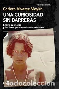 Libros: Una curiosidad sin barreras. Beatriz de Moura y los libros que nos volvieron modernos. - Carlota &Aacute;lv