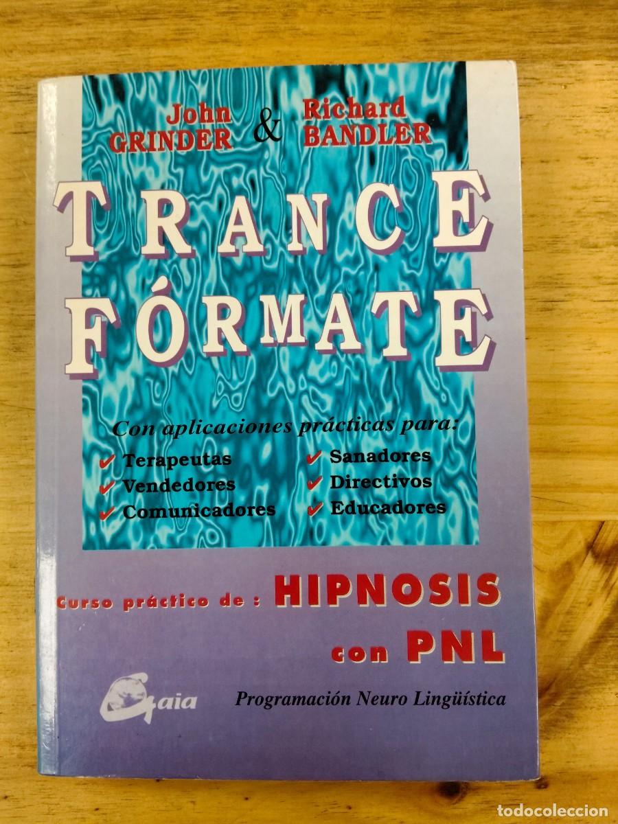 Libros: Trance-F&oacute;rmate: Curso pr&aacute;ctico de hipnosis y comunicaci&oacute;n eficaz - Grinder / Bandler - Gaia 1994