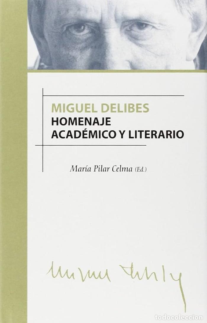 Libri di seconda mano: MIGUEL DELIBES. HOMENAJE ACAD&Eacute;MICO Y LITERARIO - Mar&iacute;a Pilar Celma Valero