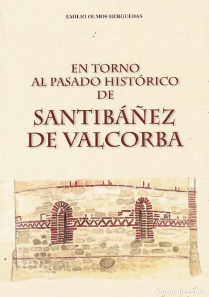 Libri di seconda mano: EN TORNO AL PASADO HIST&Oacute;RICO DE SANTIB&Aacute;&Ntilde;EZ DE VALCORBA - Emilio Olmos Herguedas