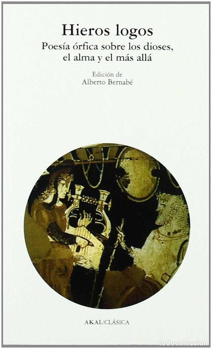 Livros em segunda m&atilde;o: HIEROS LOGOS. POES&Iacute;A &Oacute;RFICA SOBRE LOS DIOSES, EL ALMA Y EL M&Aacute;S ALL&Aacute; - Alberto Bernab&eacute; Pajares