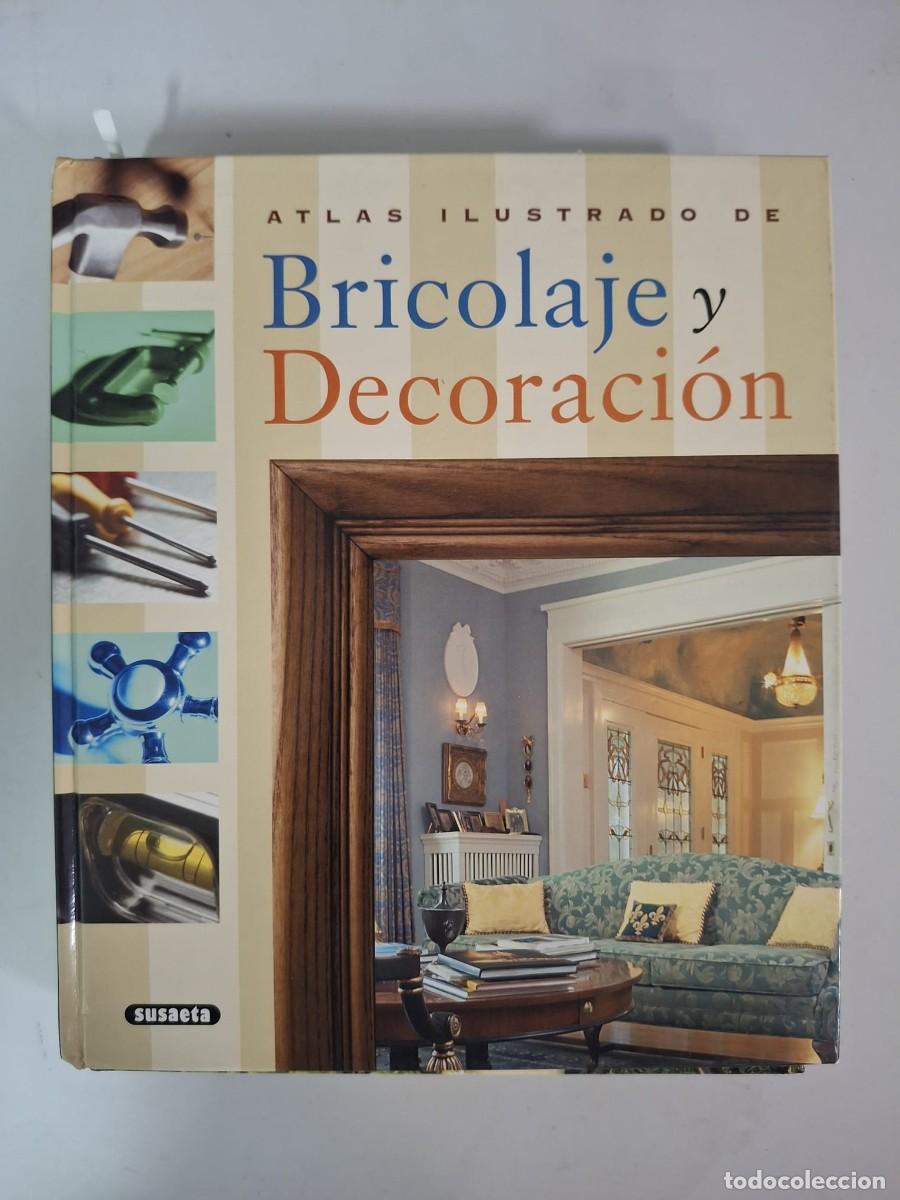books: LIBRO ATLAS ILUSTRADO DE BRICOLAJE Y DECORACION