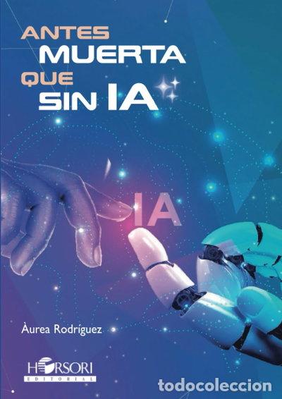 Libros: Antes muerta que sin IA- 9788412719055