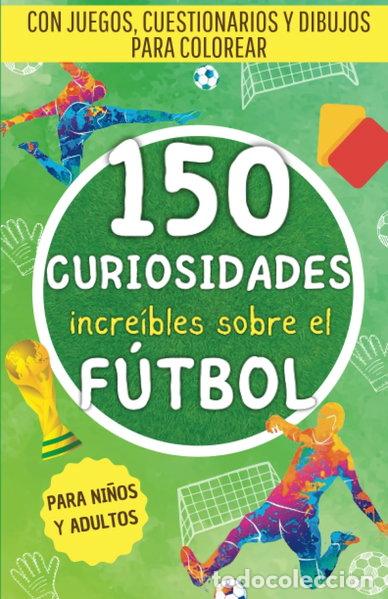 B&uuml;cher: 150 incre&iacute;bles curiosidades sobre el f&uacute;tbol- 9798397782449