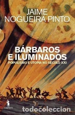 Libros: B&aacute;rbaros e iluminados: populismo e utopia no s&eacute;culo XXI- 9789722064033