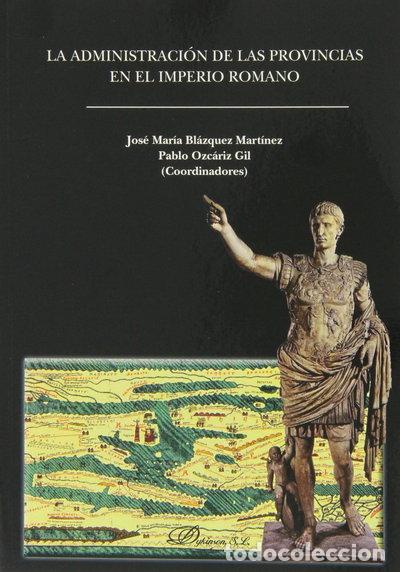 B&uuml;cher: La Administraci&oacute;n de las Provincias en el Imperio Romano- 9788490316122