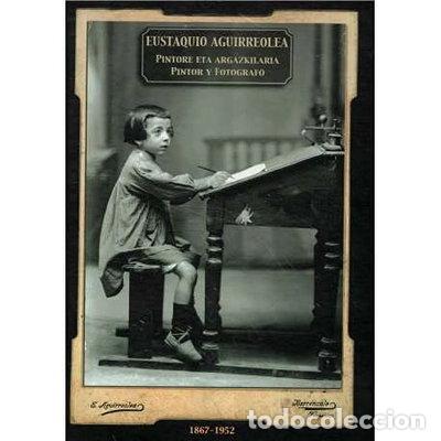 Libros: Eustaquio Aguirreolea - Pintore eta argazkilaria- 9788492347544