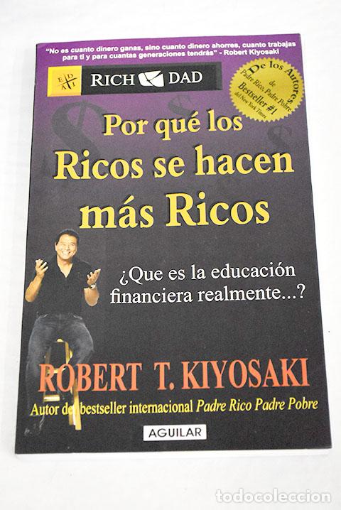 Libros: Por qu&eacute; los ricos se hacen m&aacute;s ricos.- Kiyosaki, Robert T; Wheelwright, Tom