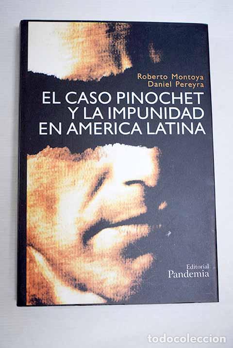 Libri di seconda mano: El caso Pinochet y la impunidad en Am&eacute;rica Latina.- Montoya, Roberto