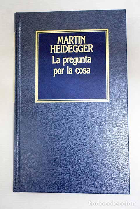 Libros: La pregunta por la cosa : la doctrina Kantiana de los principios trancendentales.- Heidegger, Martin