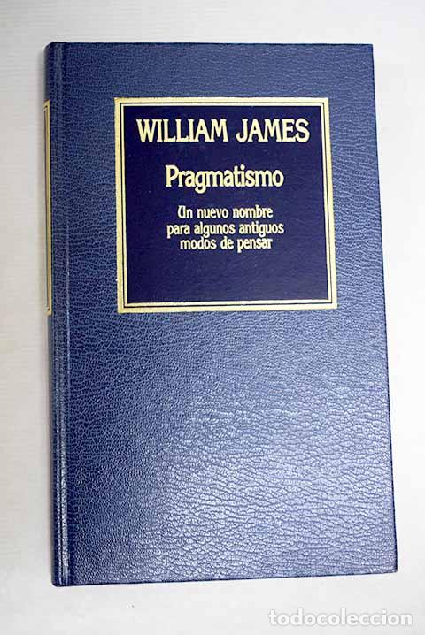 B&uuml;cher: Pragmatismo: un nuevo nombre para algunos antiguos modos de pensar.- James, William