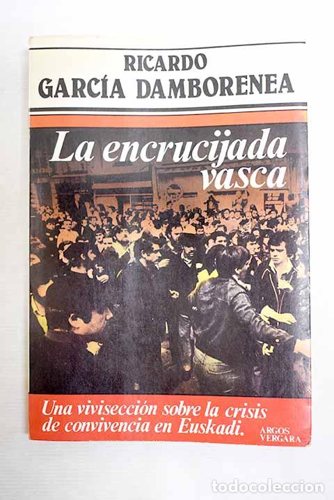 Libri di seconda mano: La encrucijada vasca.- Garc&iacute;a Damborenea, Ricardo